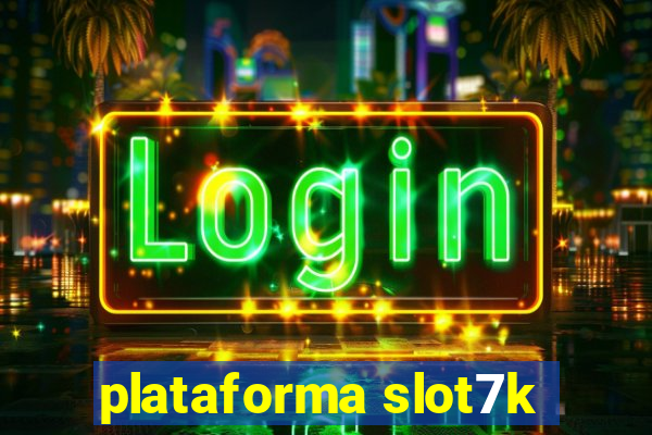 plataforma slot7k